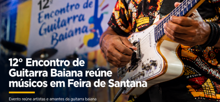 12º Encontro de Guitarra Baiana reúne músicos em Feira de Santana